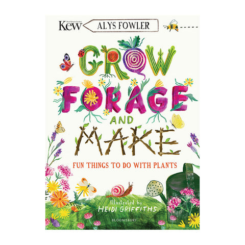 Grow, Forage and Make: Fun Things to do with Plants (KEW)