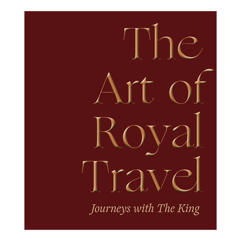 The Art of Royal Travel: Journeys with The King