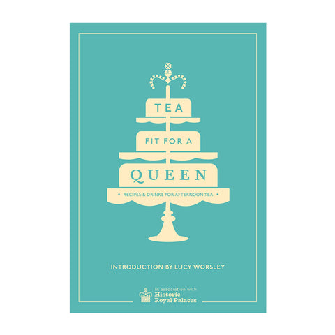 Tea fit for a Queen: Recipes and Drinks for Afternoon Tea