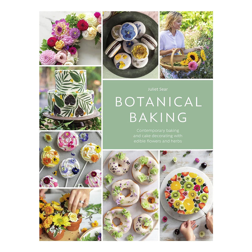 Botanical Baking: Contemporary Baking and Cake Decorating with Edible Flowers and Herbs