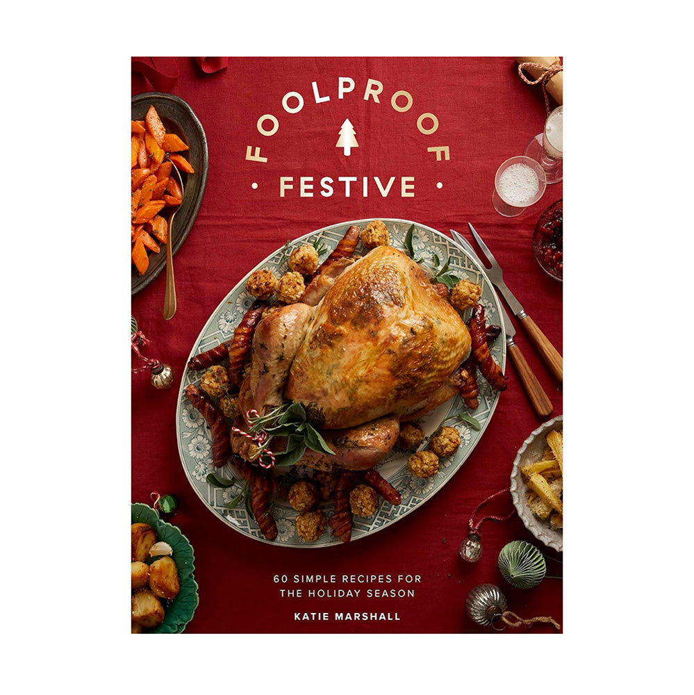 Foolproof Festive: 60 simple recipes for the holiday season