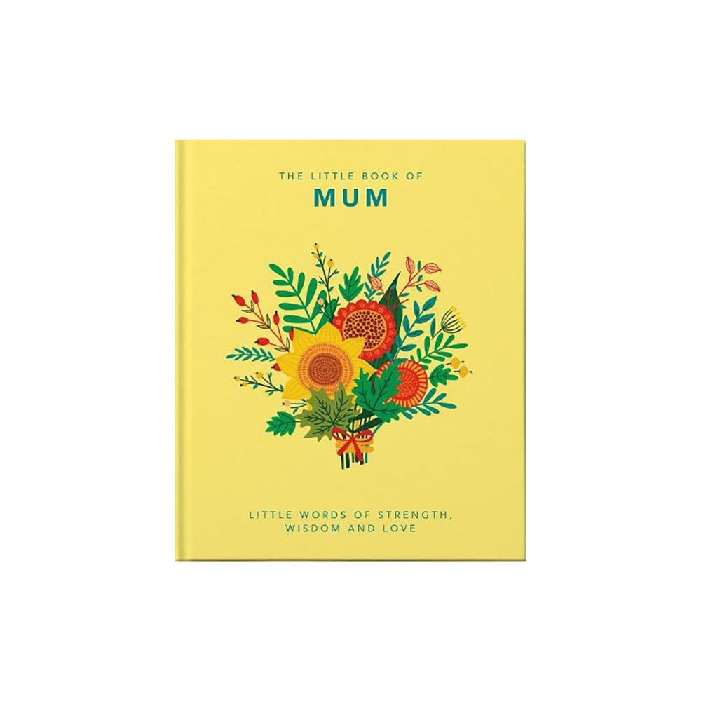 The Little Book of Mum: Little Words of Strength, Wisdom and Love