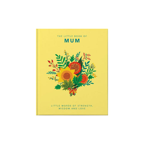 The Little Book of Mum: Little Words of Strength, Wisdom and Love